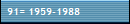 91= 1959-1988