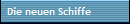 Die neuen Schiffe