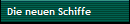 Die neuen Schiffe